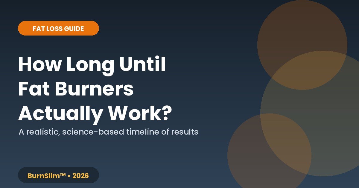 How long fat burners take to work — a realistic timeline by BurnSlim